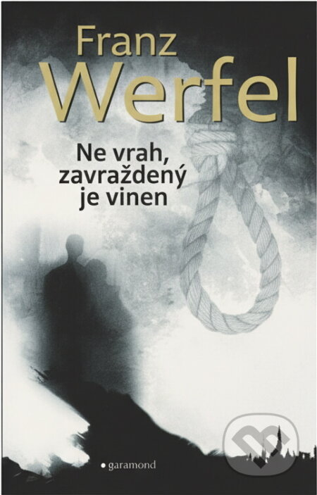 Kniha: Ne vrah, zavražděný je vinen (Franz Werfel). Garamond, 2016 Kniha: Ne vrah, zavražděný je vinen (Franz Werfel). Garamond, 2016