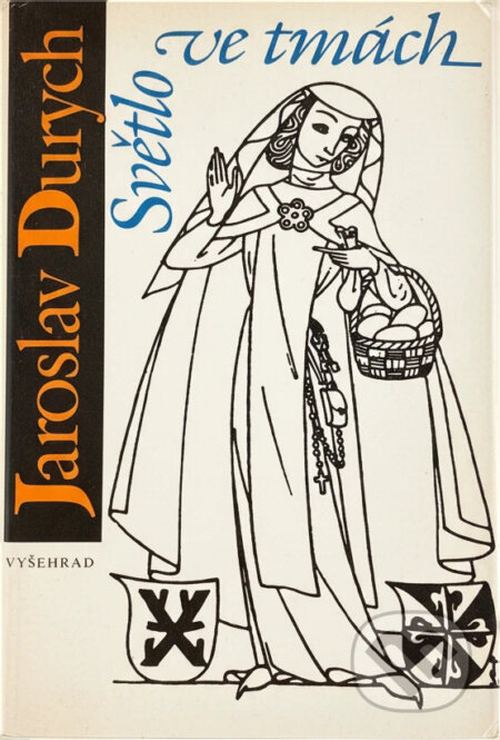 Kniha: Světlo ve tmách : blahoslavená Zdislava (Jaroslav Durych). Vyšehrad, 1991 Kniha: Světlo ve tmách : blahoslavená Zdislava (Jaroslav Durych). Vyšehrad, 1991