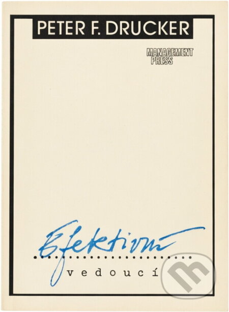 Kniha: Efektivní vedoucí (Peter Ferdinand Drucker). Management Press, 1992 Kniha: Efektivní vedoucí (Peter Ferdinand Drucker). Management Press, 1992
