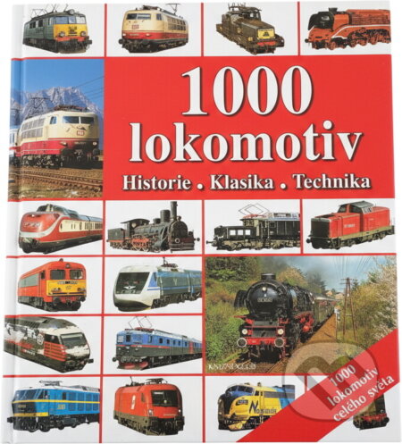 Kniha: 1000 lokomotiv : historie, klasika, technika (Knižní klub). Knižní klub, 2006 Kniha: 1000 lokomotiv : historie, klasika, technika (Knižní klub). Knižní klub, 2006