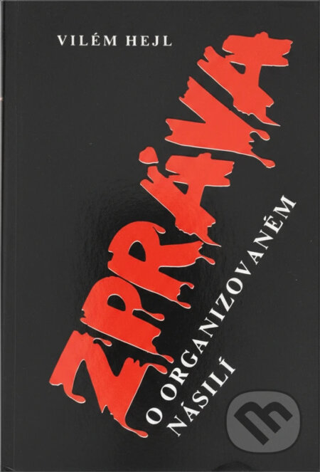 Kniha: Zpráva o organizovaném násilí (Vilém Hejl). , 1990 Kniha: Zpráva o organizovaném násilí (Vilém Hejl). , 1990