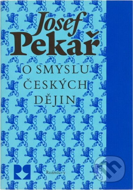 Kniha: O smyslu českých dějin (Josef Pekař). Rozmluvy, 1990 Kniha: O smyslu českých dějin (Josef Pekař). Rozmluvy, 1990