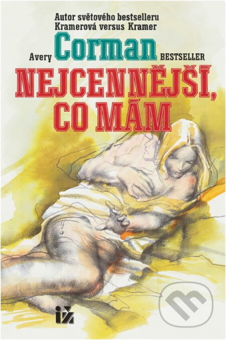 Kniha: Nejcennější, co mám (Avery Corman). Ivo Železný, 1994 Kniha: Nejcennější, co mám (Avery Corman). Ivo Železný, 1994