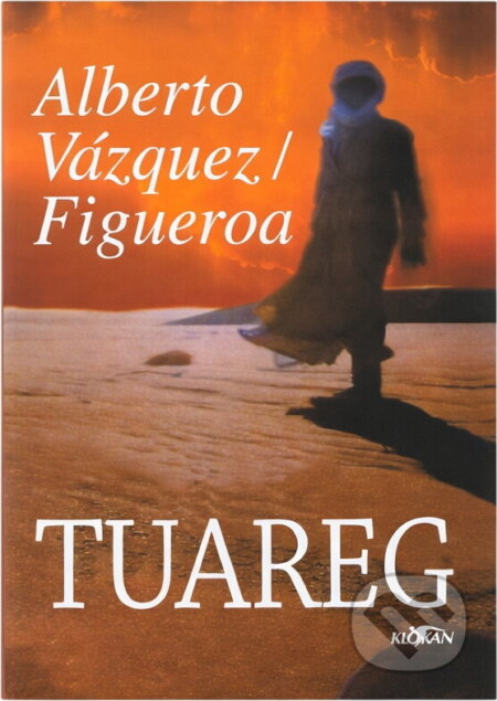 Kniha: Tuareg (Alberto Vázquez-Figueroa). Alpress, 2002 Kniha: Tuareg (Alberto Vázquez-Figueroa). Alpress, 2002