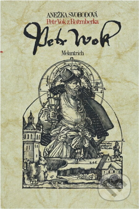 Kniha: Petr Vok z Rožmberka (Anežka Svobodová). Melantrich, 1985 Kniha: Petr Vok z Rožmberka (Anežka Svobodová). Melantrich, 1985