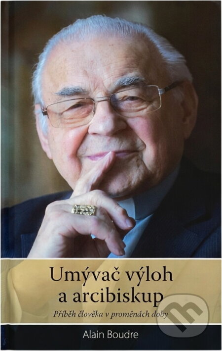 Kniha: Umývač výloh a arcibiskup : příběh člověka v proměnách doby (Alain Boudre). Nové mesto, 2016 Kniha: Umývač výloh a arcibiskup : příběh člověka v proměnách doby (Alain Boudre). Nové mesto, 2016