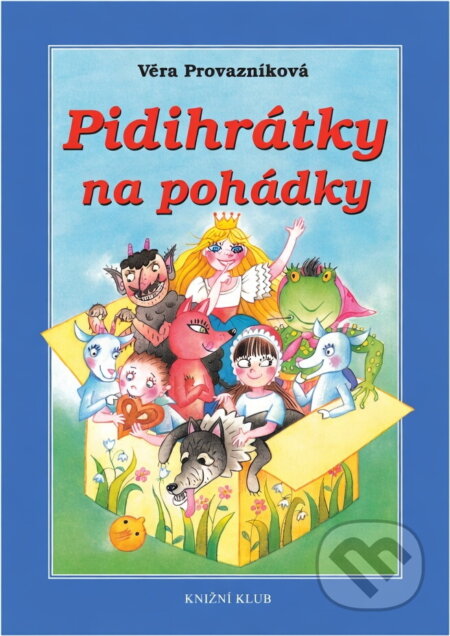 Kniha: Pidihrátky na pohádky (Věra Provazníková). Knižní klub, 2002 Kniha: Pidihrátky na pohádky (Věra Provazníková). Knižní klub, 2002