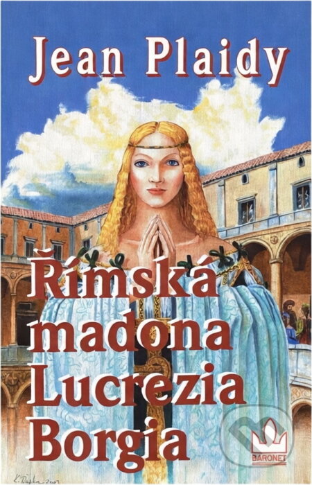 Kniha: Římská madona Lucrezia Borgia (Jean Plaidy). Baronet, 2003 Kniha: Římská madona Lucrezia Borgia (Jean Plaidy). Baronet, 2003