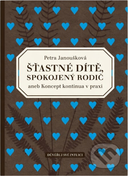 Kniha: Šťastné dítě, spokojený rodič, aneb, Koncept kontinua v praxi : praktický průvodce výchovou podle přirozených principů a jak je uplatňovat v moderní civilizaci (Petra Janoušková). Důvěřuj své intuici, 2016 Kniha: Šťastné dítě, spokojený rodič, aneb, Koncept kontinua v praxi : praktický průvodce výchovou podle přirozených principů a jak je uplatňovat v moderní civilizaci (Petra Janoušková). Důvěřuj své intuici, 2016