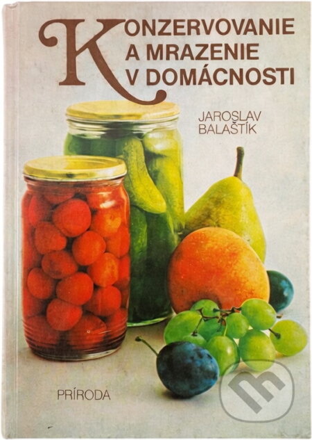 Kniha: Konzervace a ukládání potravin v domácnosti (Karel Půhoný). , 1986 Kniha: Konzervace a ukládání potravin v domácnosti (Karel Půhoný). , 1986