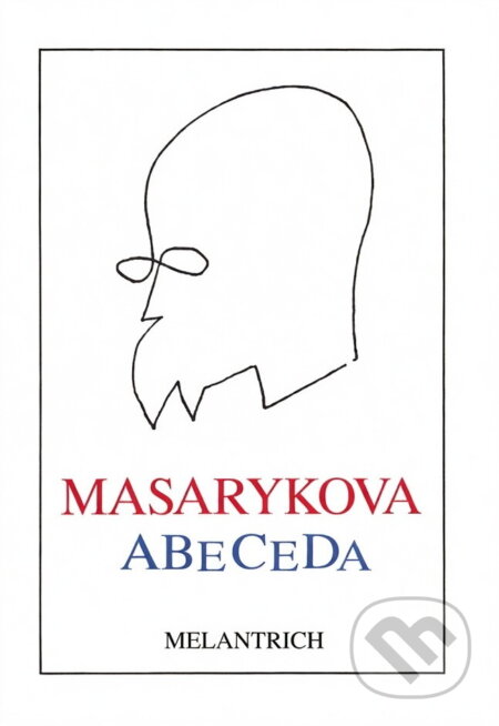 Kniha: Masarykova abeceda : výbor z myšlenek Tomáše Garrigua Masaryka (Tomáš Garrigue Masaryk). Melantrich, 1990 Kniha: Masarykova abeceda : výbor z myšlenek Tomáše Garrigua Masaryka (Tomáš Garrigue Masaryk). Melantrich, 1990