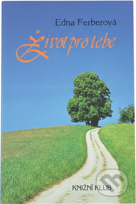 Kniha: Život pro tebe (Edna Ferber). Knižní klub, 1993 Kniha: Život pro tebe (Edna Ferber). Knižní klub, 1993