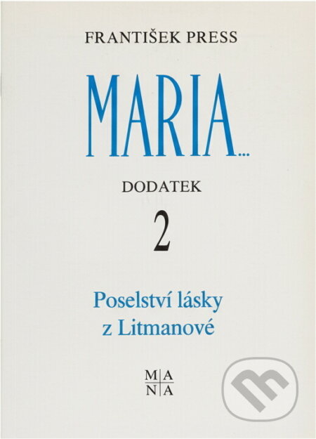 Kniha: Poselství lásky z Litmanové : druhý dodatek k publikaci Maria... Mariánská zjevení a poselství lidem 20. století (František Press). , 1992 Kniha: Poselství lásky z Litmanové : druhý dodatek k publikaci Maria... Mariánská zjevení a poselství lidem 20. století (František Press). , 1992