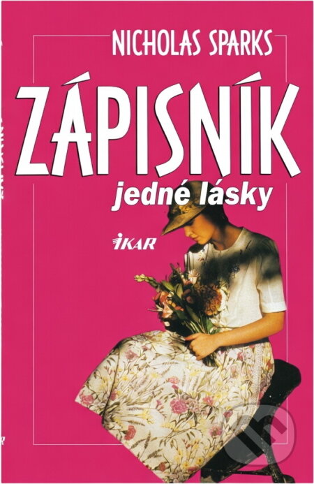 Kniha: Zápisník jedné lásky (Nicholas Sparks). Ikar, 1998 Kniha: Zápisník jedné lásky (Nicholas Sparks). Ikar, 1998