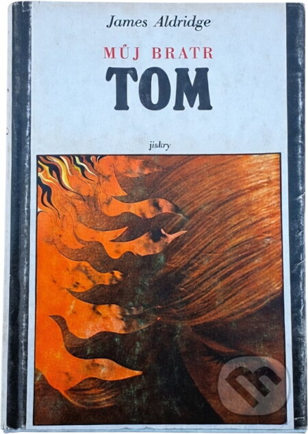Kniha: Můj bratr Tom (James Aldridge). Svoboda, 1980 Kniha: Můj bratr Tom (James Aldridge). Svoboda, 1980