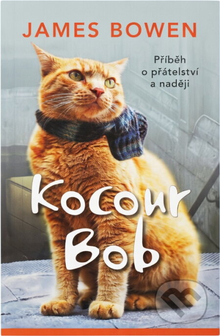 Kniha: Kocour Bob : příběh o přátelství a naději (James Bowen). Euromedia Group, 2023 Kniha: Kocour Bob : příběh o přátelství a naději (James Bowen). Euromedia Group, 2023