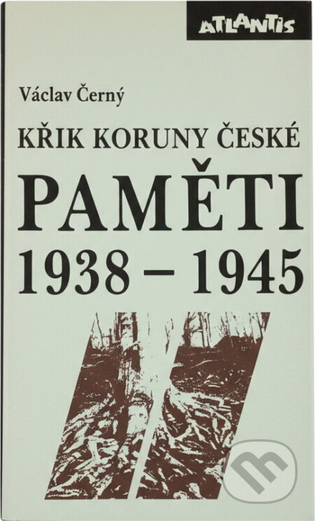 Kniha: Křik Koruny české : paměti 1938-1945 : náš kulturní odboj za války (Václav Černý). Atlantis, 1992 Kniha: Křik Koruny české : paměti 1938-1945 : náš kulturní odboj za války (Václav Černý). Atlantis, 1992