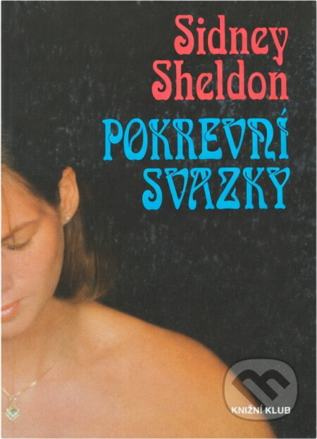 Kniha: Pokrevní svazky (Sidney Sheldon). Knižní klub, 1994 Kniha: Pokrevní svazky (Sidney Sheldon). Knižní klub, 1994