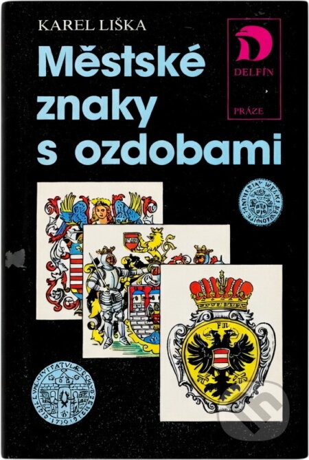 Kniha: Městské znaky s ozdobami (Karel Liška). Práce, 1989 Kniha: Městské znaky s ozdobami (Karel Liška). Práce, 1989