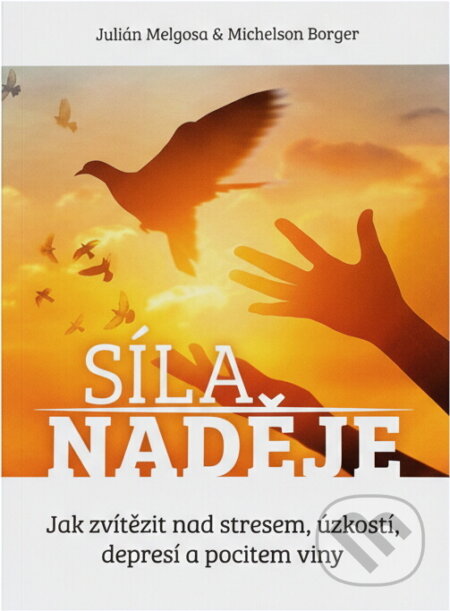 Kniha: Síla naděje : jak zvítězit nad stresem, úzkostí, depresí a pocitem viny (Julián Melgosa a Michelson Borger). , 2019 Kniha: Síla naděje : jak zvítězit nad stresem, úzkostí, depresí a pocitem viny (Julián Melgosa a Michelson Borger). , 2019