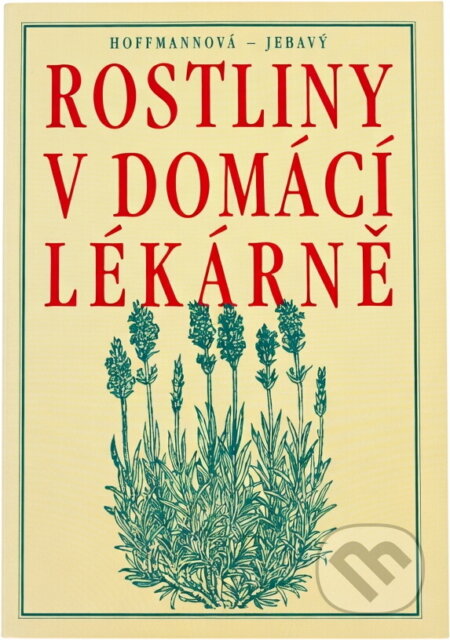 Kniha: Rostliny v domácí lékárně (Eva Hoffmannová a František S. Jebavý). , 2001 Kniha: Rostliny v domácí lékárně (Eva Hoffmannová a František S. Jebavý). , 2001