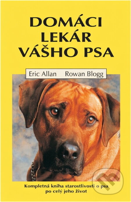 Kniha: Domáci lekár vášho psa (Eric Allan a Rowan Blogg). Cesty, 1999 Kniha: Domáci lekár vášho psa (Eric Allan a Rowan Blogg). Cesty, 1999