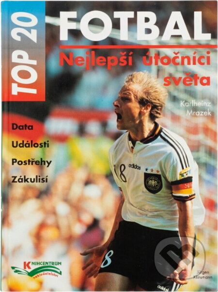 Kniha: Nejlepší útočníci světa : TOP 20 - fotbal (Karlheinz Mrazek). Knihcentrum, 1996 Kniha: Nejlepší útočníci světa : TOP 20 - fotbal (Karlheinz Mrazek). Knihcentrum, 1996