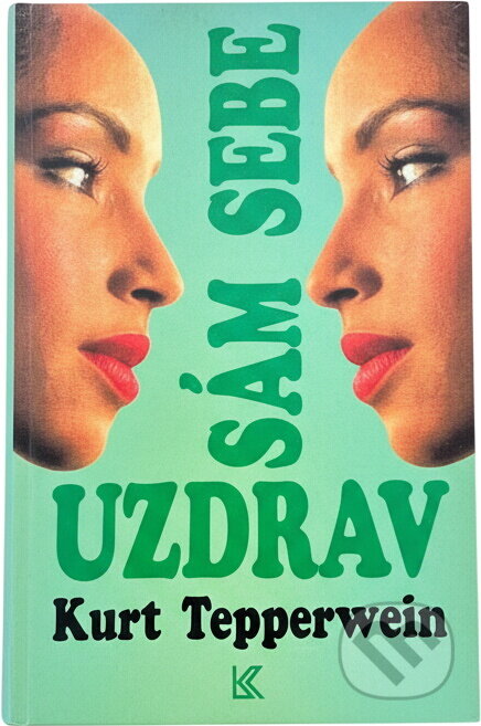 Kniha: Uzdrav sám sebe (Kurt Tepperwein). Knižní klub, 1995 Kniha: Uzdrav sám sebe (Kurt Tepperwein). Knižní klub, 1995