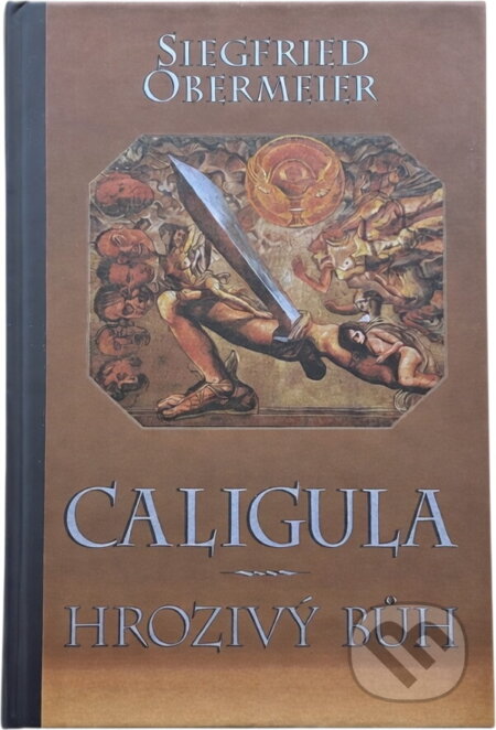 Kniha: Caligula - hrozivý bůh (Siegfried Obermeier). Ikar, 1996 Kniha: Caligula - hrozivý bůh (Siegfried Obermeier). Ikar, 1996