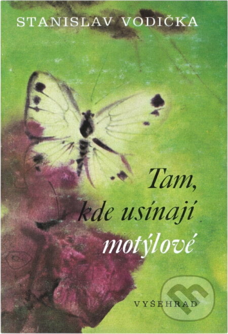 Kniha: Tam, kde usínají motýlové (Stanislav Vodička). Vyšehrad, 1978 Kniha: Tam, kde usínají motýlové (Stanislav Vodička). Vyšehrad, 1978