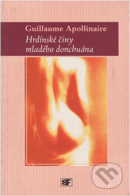 Kniha: Hrdinské činy mladého donchuána (Guillaume Apollinaire). , 2001 Kniha: Hrdinské činy mladého donchuána (Guillaume Apollinaire). , 2001