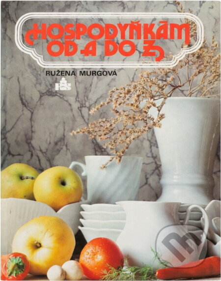 Kniha: Hospodyňkám od A do Z (Ružena Murgová). , 1989 Kniha: Hospodyňkám od A do Z (Ružena Murgová). , 1989