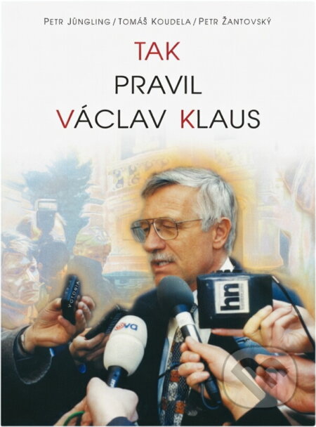 Kniha: Tak pravil Václav Klaus (Václav Klaus, Petr Jüngling, Tomáš Koudela a Petr Žantovský). , 1998 Kniha: Tak pravil Václav Klaus (Václav Klaus, Petr Jüngling, Tomáš Koudela a Petr Žantovský). , 1998