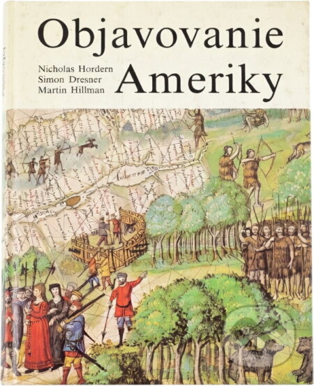 Kniha: Objavovanie Ameriky (Martin Hillman, Nicholas Hordern a Simon Dresner). Mladé letá, 1989 Kniha: Objavovanie Ameriky (Martin Hillman, Nicholas Hordern a Simon Dresner). Mladé letá, 1989