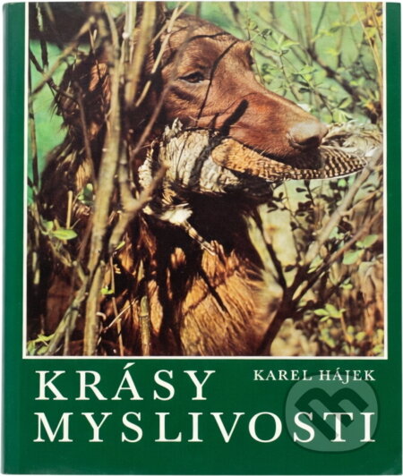 Kniha: Krásy myslivosti (Karel Hájek). Orbis, 1965 Kniha: Krásy myslivosti (Karel Hájek). Orbis, 1965