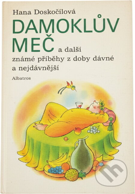 Kniha: Damoklův meč a další známé příběhy z doby dávné a nejdávnější : pro děti od 6 let (Hana Doskočilová). , 1991 Kniha: Damoklův meč a další známé příběhy z doby dávné a nejdávnější : pro děti od 6 let (Hana Doskočilová). , 1991