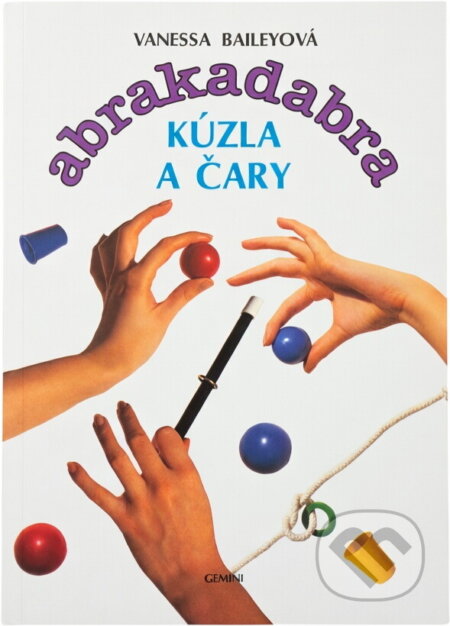 Kniha: Abrakadabra : kouzla a čáry ; Abrakadabra : karetní triky (Vanessa Bailey). GEMINI, 1992 Kniha: Abrakadabra : kouzla a čáry ; Abrakadabra : karetní triky (Vanessa Bailey). GEMINI, 1992