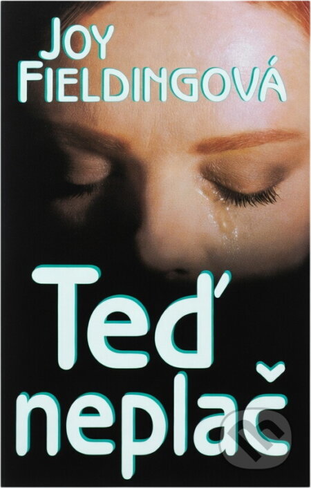 Kniha: Teď neplač (Joy Fielding). Ikar, 2001 Kniha: Teď neplač (Joy Fielding). Ikar, 2001