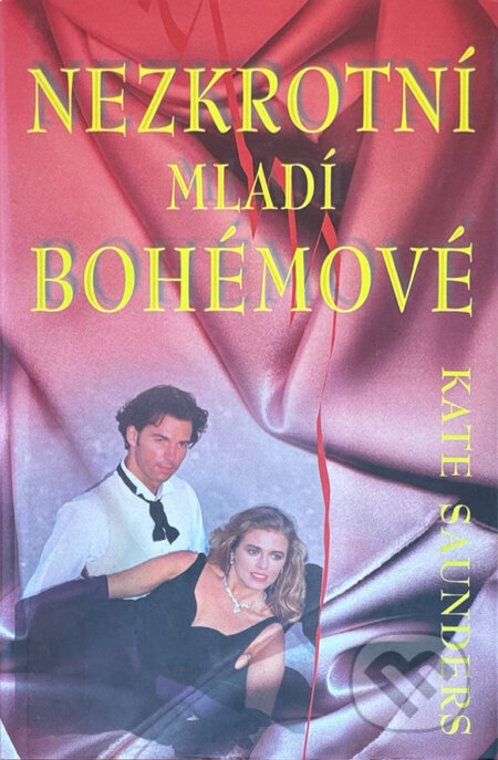 Kniha: Nezkrotní mladí bohémové (Kate Saunders). Aradan, 2000 Kniha: Nezkrotní mladí bohémové (Kate Saunders). Aradan, 2000
