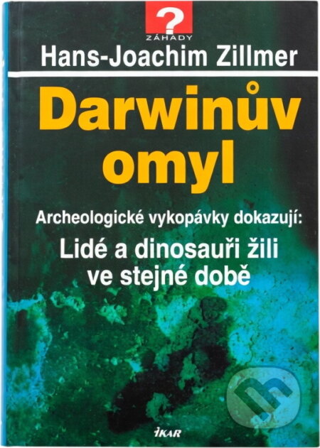 Kniha: Darwinův omyl : archeologické vykopávky dokazují: Lidé a dinosauři žili ve stejné době (Hans-Joachim Zillmer). , 2001 Kniha: Darwinův omyl : archeologické vykopávky dokazují: Lidé a dinosauři žili ve stejné době (Hans-Joachim Zillmer). , 2001