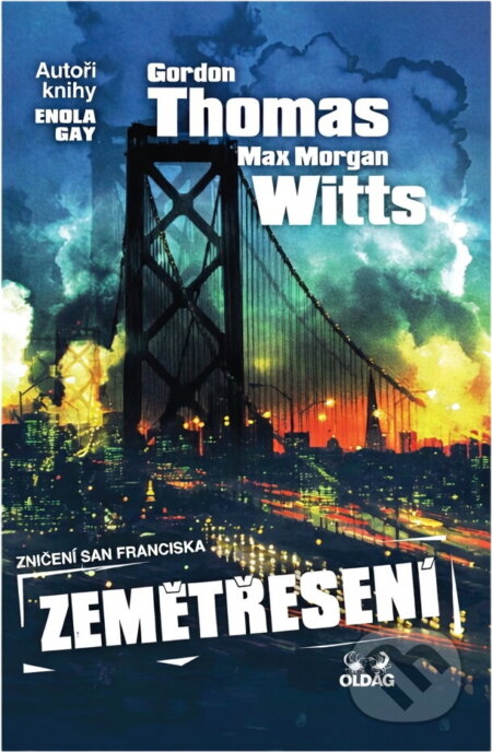 Kniha: Zemětřesení : zničení San Franciska (Gordon Thomas a Max Morgan Witts). OLDAG, 1999 Kniha: Zemětřesení : zničení San Franciska (Gordon Thomas a Max Morgan Witts). OLDAG, 1999