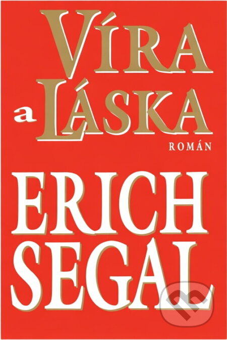 Kniha: Víra a láska : román (Erich Segal). , 1997 Kniha: Víra a láska : román (Erich Segal). , 1997