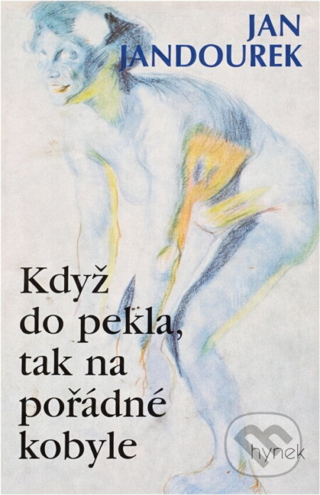 Kniha: Když do pekla, tak na pořádné kobyle (Jan Jandourek). Hynek, 2000 Kniha: Když do pekla, tak na pořádné kobyle (Jan Jandourek). Hynek, 2000