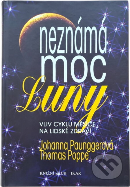 Kniha: Neznámá moc Luny : vliv cyklů Měsíce na lidské zdraví (Johanna Paungger a Thomas Poppe). , 1996 Kniha: Neznámá moc Luny : vliv cyklů Měsíce na lidské zdraví (Johanna Paungger a Thomas Poppe). , 1996