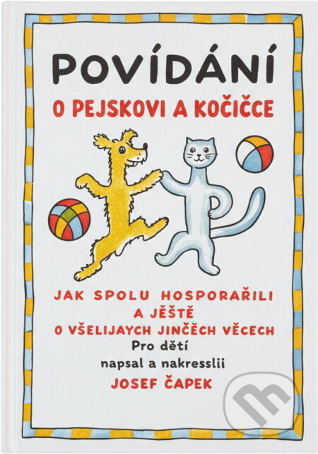 Kniha: Povídání o pejskovi a kočičce : jak spolu hospodařili a ještě o všelijakých jiných věcech (Josef Čapek). Fortuna Libri, 2018 Kniha: Povídání o pejskovi a kočičce : jak spolu hospodařili a ještě o všelijakých jiných věcech (Josef Čapek). Fortuna Libri, 2018