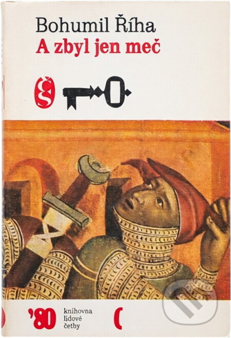 Kniha: A zbyl jen meč (Bohumil Říha). Československý spisovatel, 1980 Kniha: A zbyl jen meč (Bohumil Říha). Československý spisovatel, 1980