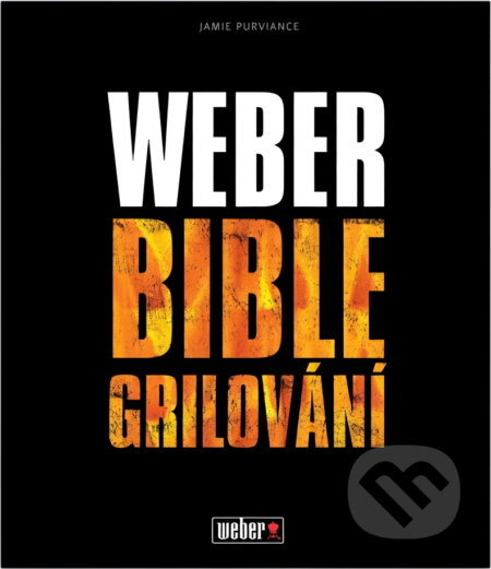 Kniha: Velká kniha grilování s Weberem (Jamie Purviance). , 2012 Kniha: Velká kniha grilování s Weberem (Jamie Purviance). , 2012
