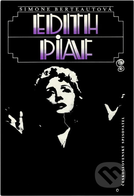 Kniha: Edith Piaf (Simone Berteaut). Československý spisovatel, 1990 Kniha: Edith Piaf (Simone Berteaut). Československý spisovatel, 1990