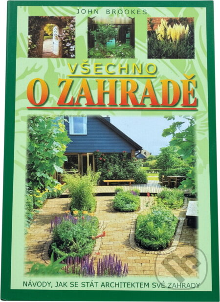 Kniha: Všechno o zahradě : návody, jak se stát architektem své zahrady (John Brookes). Fortuna Print, 2004 Kniha: Všechno o zahradě : návody, jak se stát architektem své zahrady (John Brookes). Fortuna Print, 2004