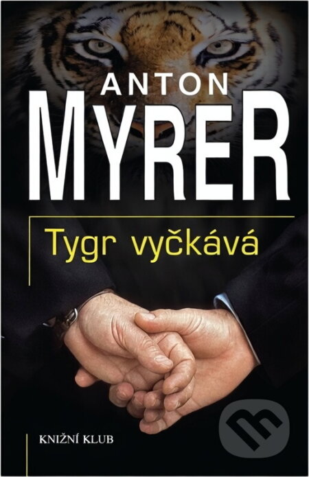 Kniha: Tygr vyčkává (Anton Myrer). Knižní klub, 2002 Kniha: Tygr vyčkává (Anton Myrer). Knižní klub, 2002